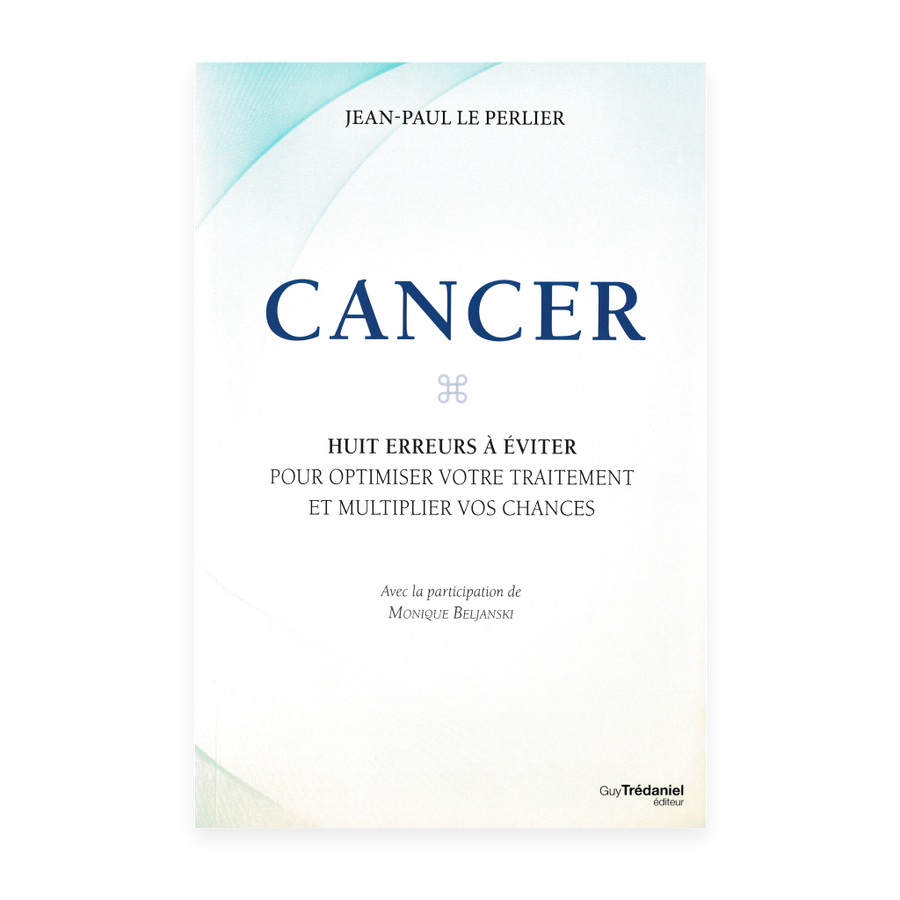 Cancer: 8 erreurs à éviter pour optimiser votre traitement et multiplier vos chances